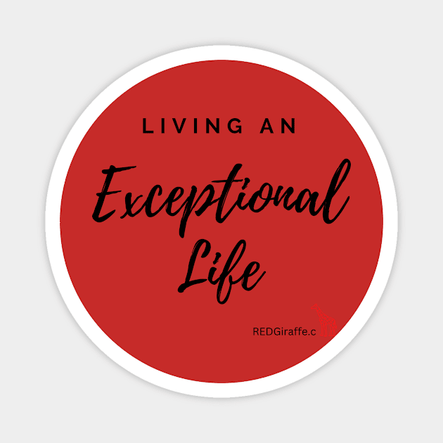 Living an Exceptional Life Magnet by REDGiraffe 